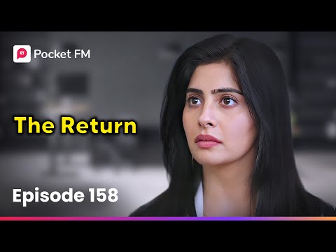 Episode 158 | The Return | Pocket FM