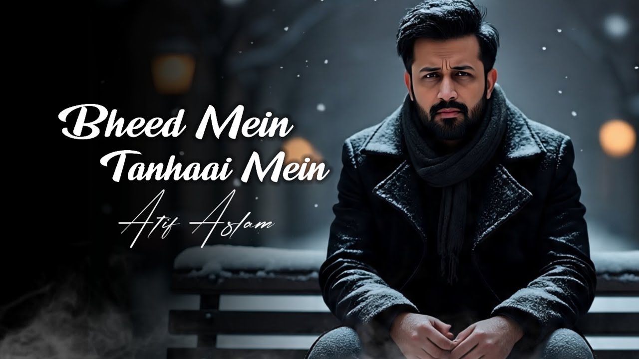 Feel the Emotions with Atif Aslam's Cover of 'Bheed Mein Tanhaai Mein' 🎶