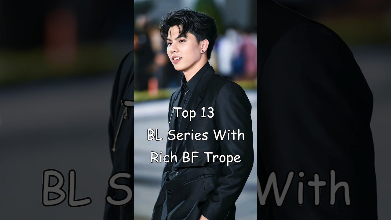 Top 13 BL Series Featuring Wealthy Boyfriends π