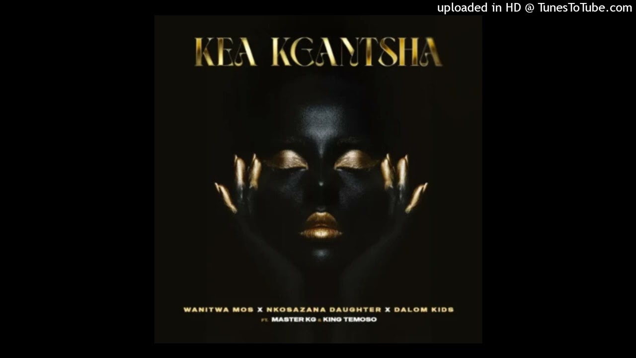 Wanitwa Mos & Master KG - Kea Kgantsha ft. Dalom Kids