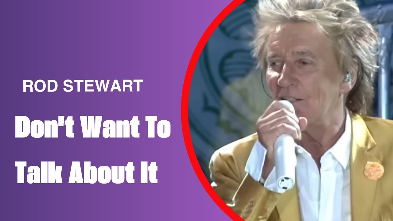 Rod Stewart Live: Don't Want to Talk About It đ€