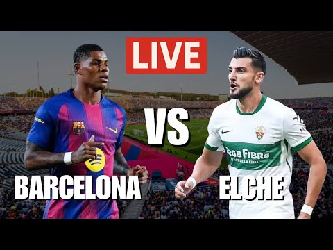Barcelona vs Elche LIVE Match | La Liga 2025 |