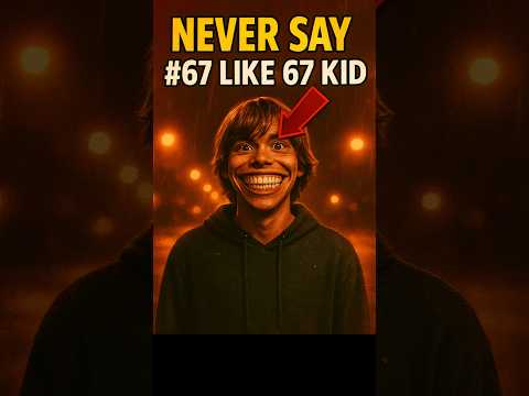 NEVER SAY 67 LIKE THE 67 KID 😨👿😱