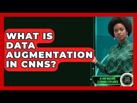 What Is Data Augmentation In CNNs? - AI and Machine Learning Explained