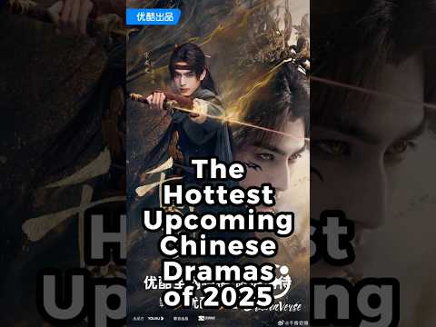The Hottest Upcoming Chinese Dramas of 2025. #chinesedrama #cdrama2025 #wuxiadrama