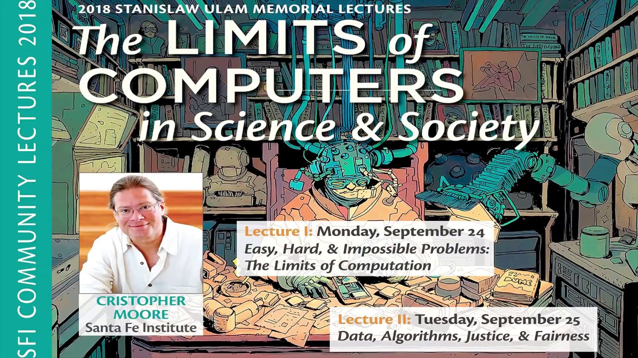 2018 Ulam Lectures: Cris Moore on How Computers Shape Science & Society ๐ (Part 1)