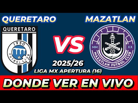 QUERÉTARO VS MAZATLÁN DÓNDE VER EN VIVO FECHA HORA HORARIO CUANDO JUEGAN EN VARIOS PAÍSES