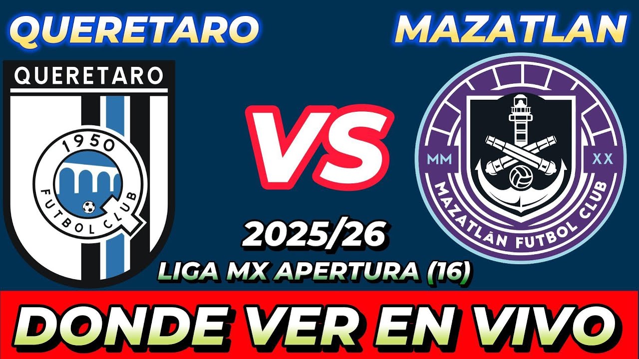 ¿Quieres Ver Querétaro vs Mazatlán en Vivo? Fecha, Hora y Canales en Varios Países ⚽