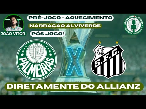 PALMEIRAS x SANTOS AO VIVO | NARRAÇÃO ALVIVERDE DIRETO DO ALLIANZ! | VERDÃO PODE ABRIR 3 PONTOS
