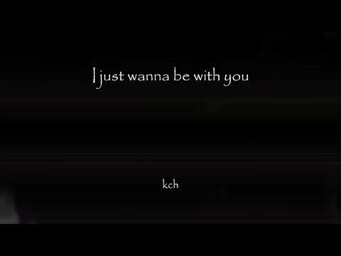 kch - i just wanna be with you