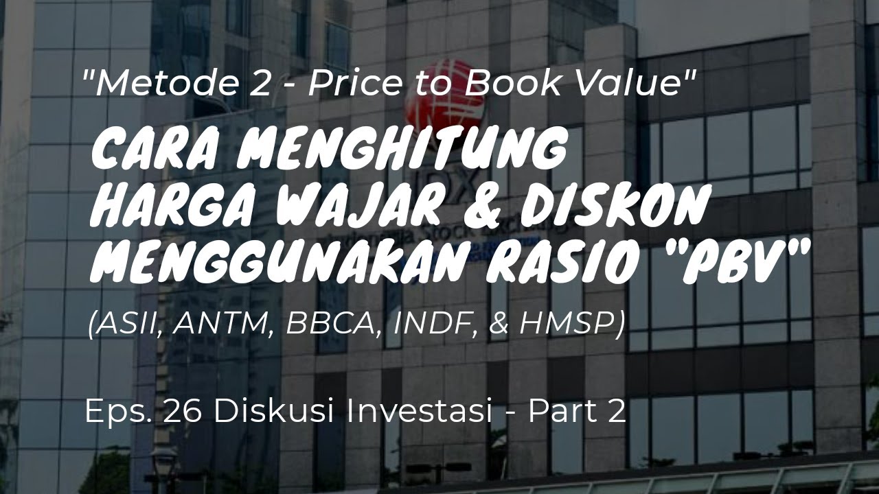 Menghitung Harga Wajar & Diskon Saham (Metode PBV) - Investasi Saham untuk Pemula - Eps. 26 - Part 2