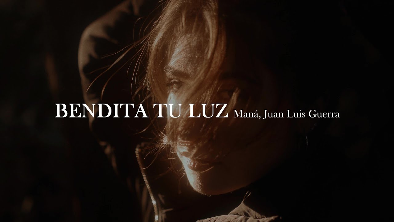 Maná, Juan Luis Guerra - Bendita tu luz [letra]