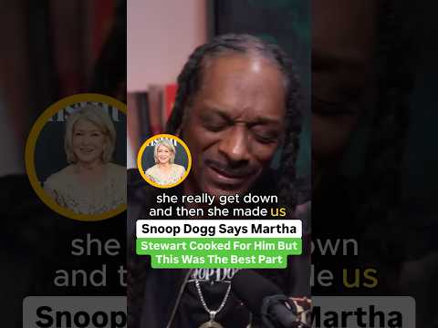 Snoop Dogg Says Martha Stewart Cooked For Him But This Was The Best Part