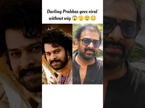 😲😱😳🫣#prabhas without wig #shorts #short #viral #viralvideo #trending #trendingshorts #ytshorts #yt