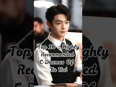 💗Top 10 Must-Watch Xu Kai C-Dramas 💫🔥 |C-Drama Lovers Must See!#CDrama 🎬 #MustWatch #CDramaShorts 🔥