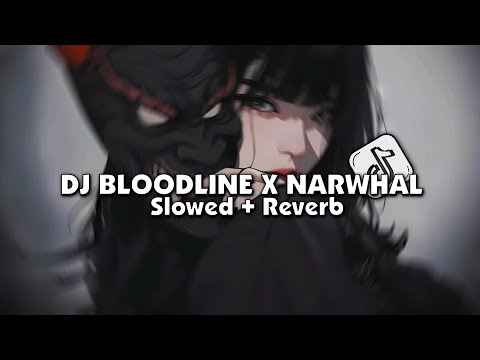DJ BLOODLINE X NARWHAL (Slowed + Reverb)