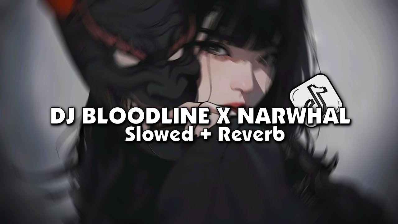 DJ Bloodline & Narwhal - Slowed + Reverb Remix 🎧 | Best Listening Experience