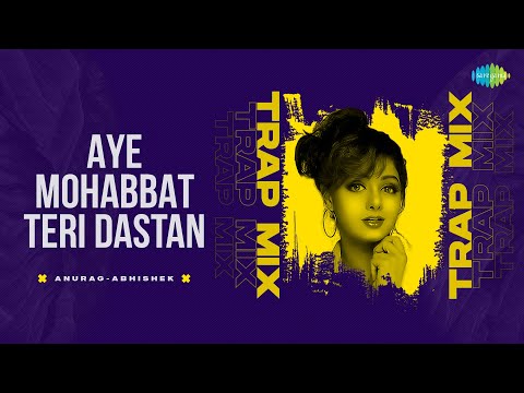 Aye Mohabbat Teri Dastan Trap Mix | Anurag-Abhishek | Karma | Bollywood Romantic Song