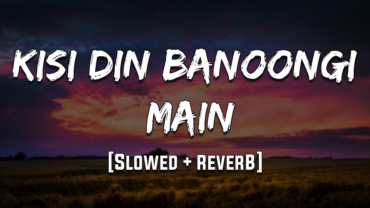 Kisi Din Banoongi Main | Raja | LoFi & Reverb Version 🎶 | 90's Mood