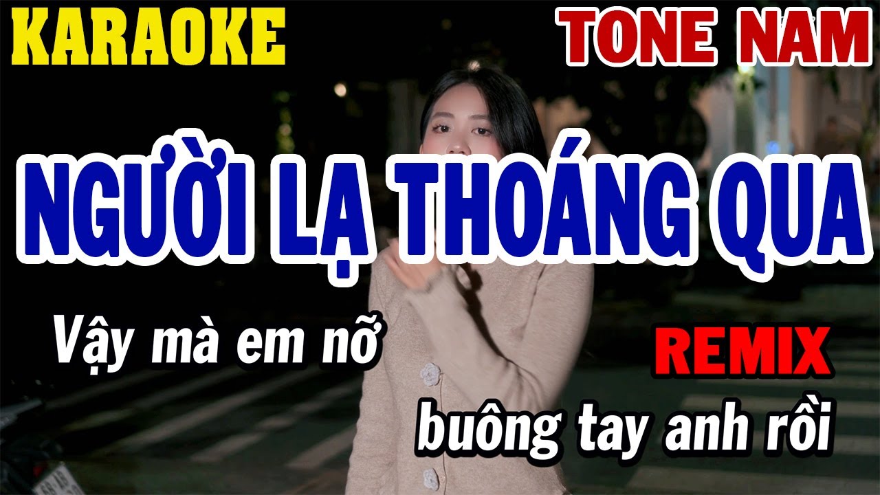 Karaoke Người Lạ Thoáng Qua Remix Nam Tone 🎤