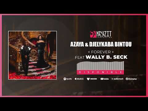 AZAYA & DJELYKABA BINTOU - FOREVER Feat. WALLY B. SECK (Audio)