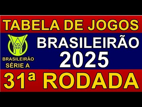 TABELA DE JOGOS DO CAMPEONATO BRASILEIRO 2025 • 31ª RODADA • PRÓXIMOS JOGOS DO BRASILEIRÃO 2025