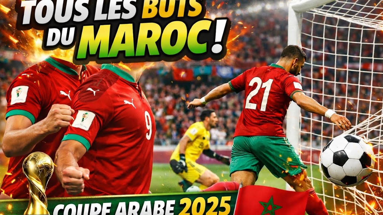 Tous les buts du Maroc à la Coupe Arabe 2025 ⚽