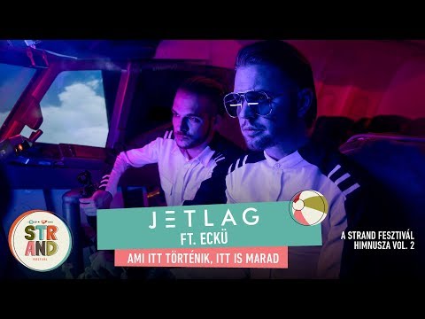 JETLAG feat. ECKÜ - Ami itt történik, itt is marad #STRAND2018 himnusz vol 2.