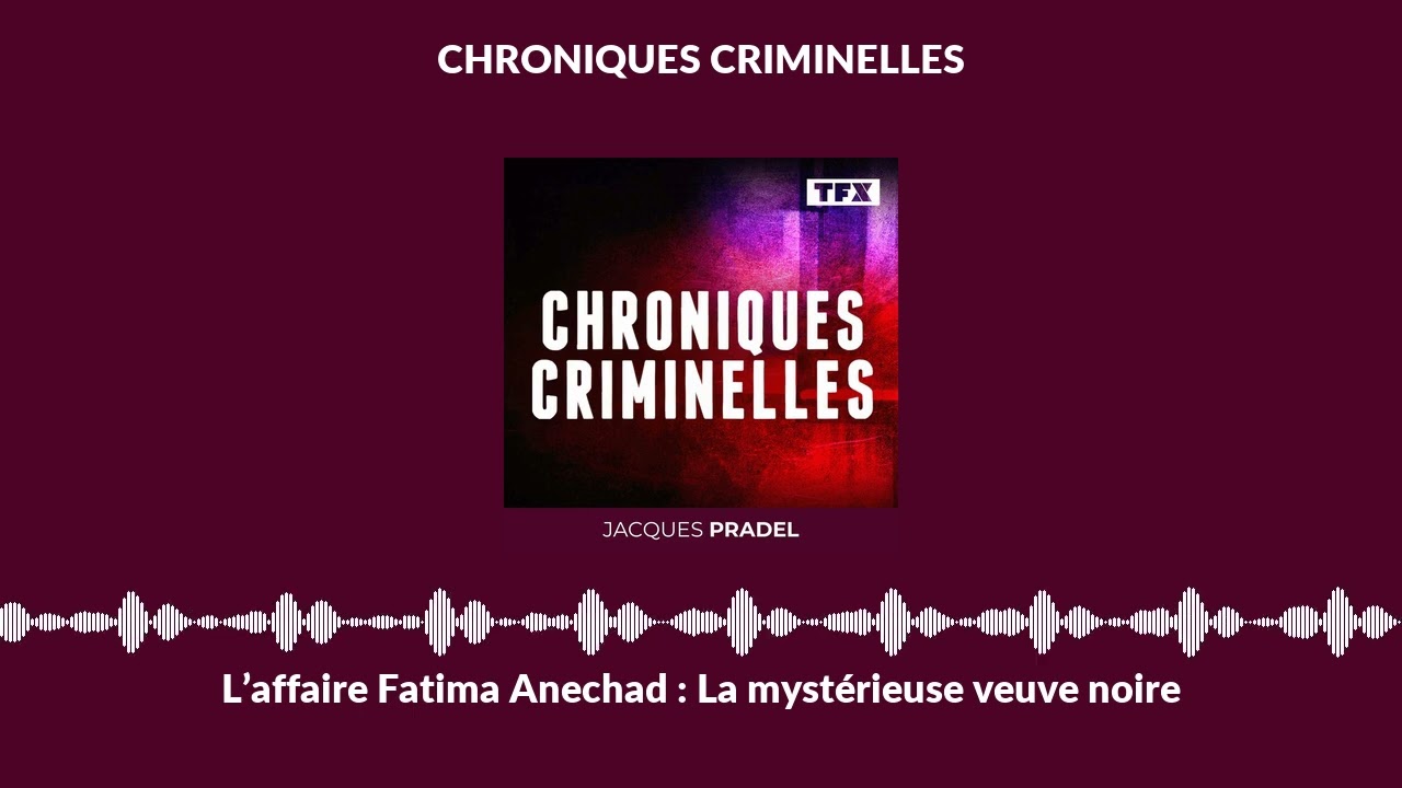 L’affaire Fatima Anechad : La mystérieuse veuve noire 🕵️‍♀️