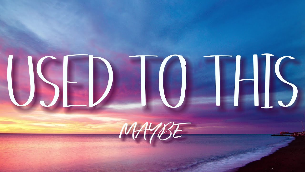 Maybe - Used to This (Lyrics Video) 🎶