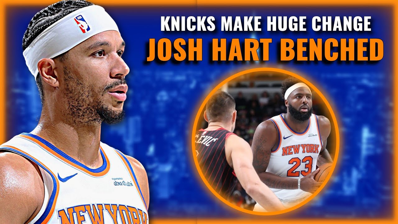 Josh Hart BENCHED! Major Knicks Lineup Shakeup Sparks Concerns π