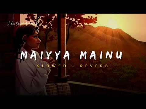 Maiyya Mainu - Sachet Tandon Song | Slowed And Reverb Lofi Mix