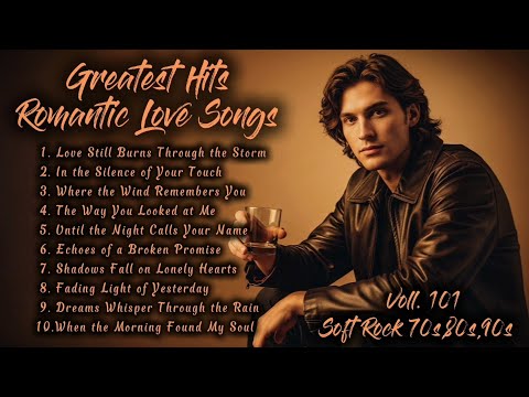 Greatest Hits Romantic Love Songs | Soft Rock 70s,80s,90s | Love Still Burns Through | Voll. 101
