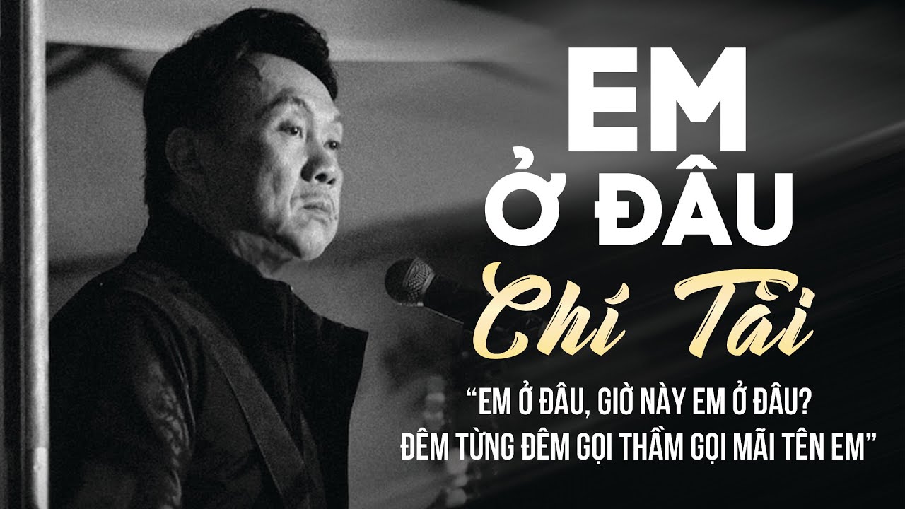 Chí Tài - EM Ở ĐÂU | Đêm Gọi Thầm Gọi Mãi Tên Em 🎶