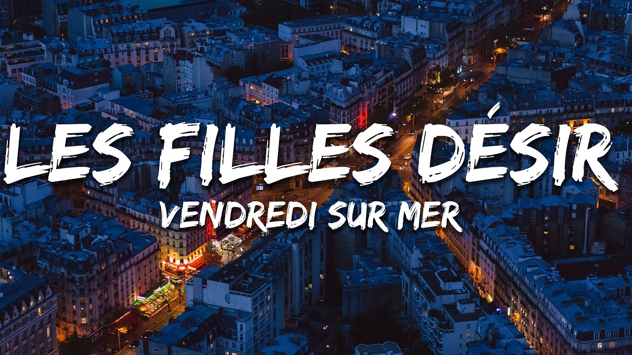 Vendredi sur Mer - Les filles désir (Paroles/Lyrics)