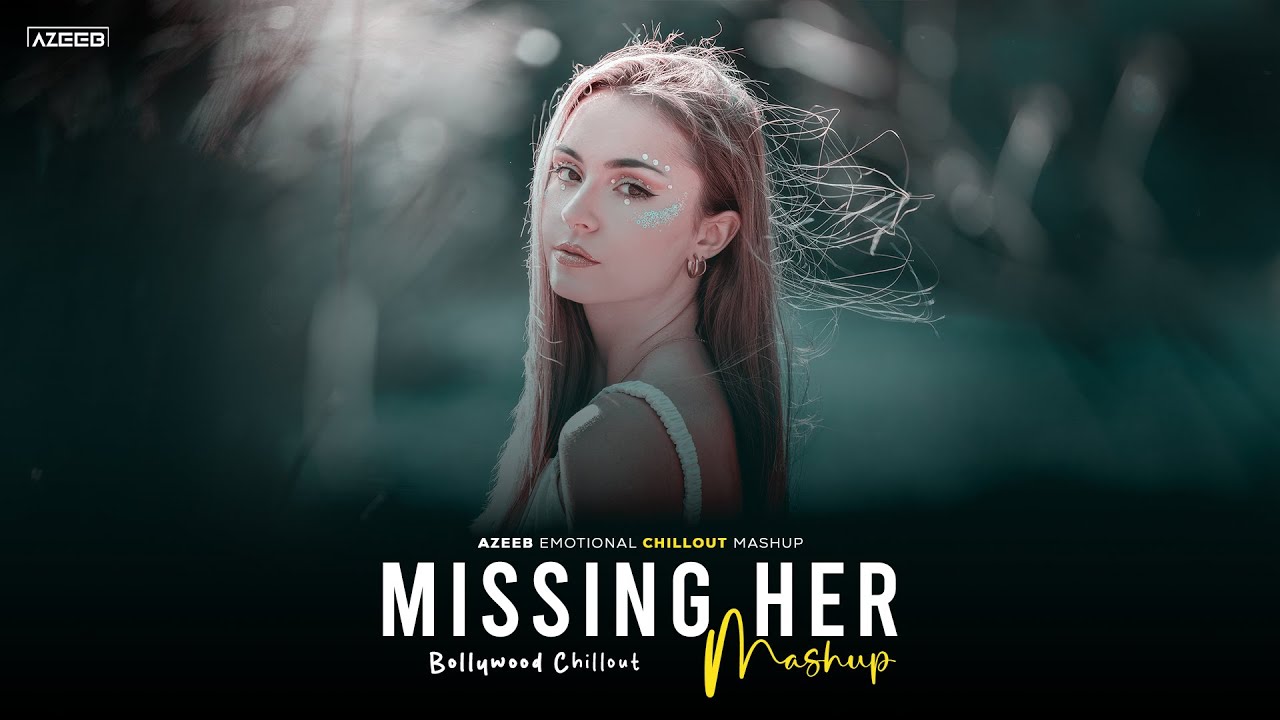 Missing Her Mashup 2025 - AZEEB | Bahut Pyar Karte Hain | Shreya Ghoshal | Bollywood Chillout Mashup