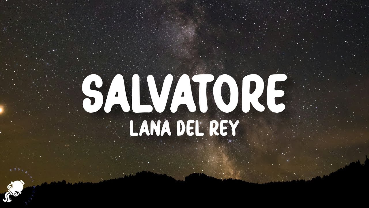 Lana Del Rey - Salvatore Lyrics 🎶