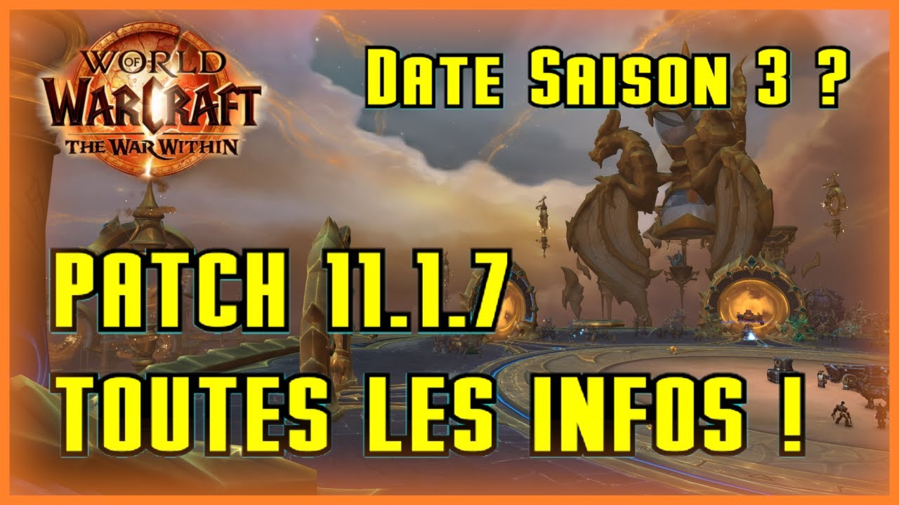 Patch 11.1.7 WoW: Tout savoir sur la mise à jour