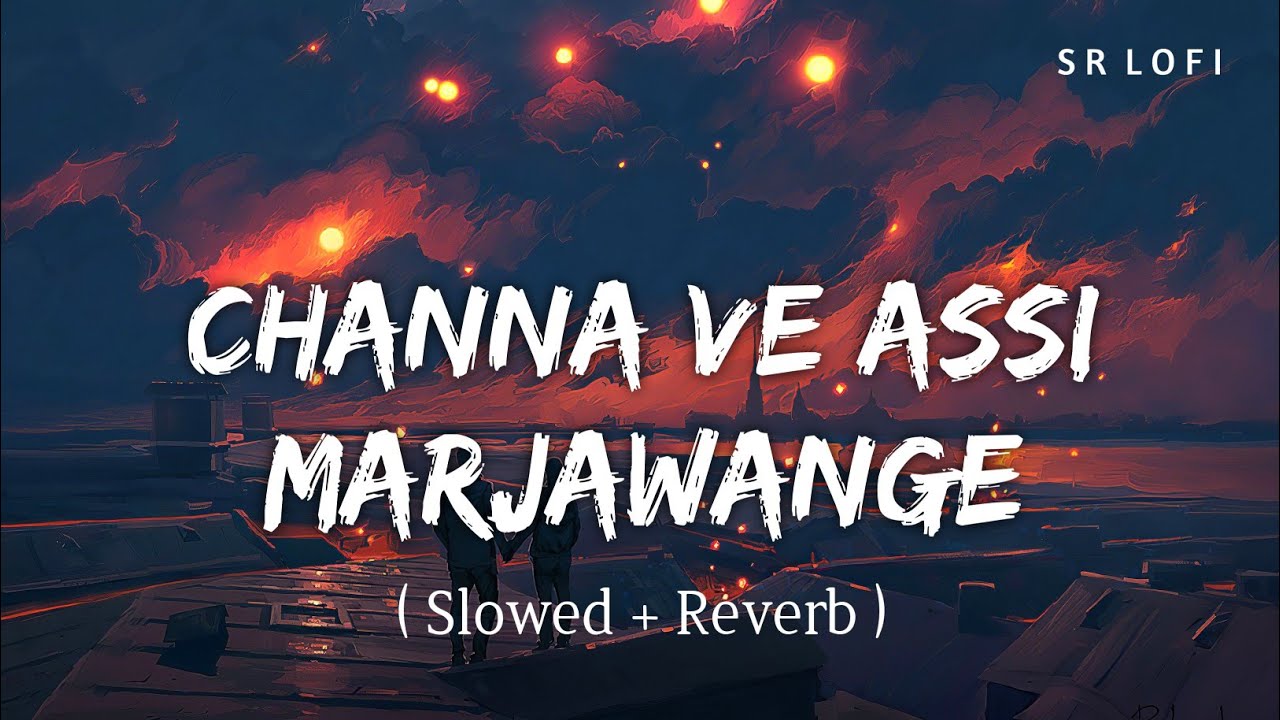 Channa Ve Assi Marjawange (Slowed + Reverb) | Mission Majnu | Raj Barman 🎶