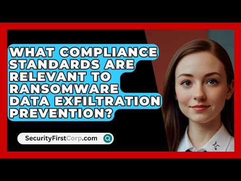 What Compliance Standards Are Relevant To Ransomware Data Exfiltration Prevention?