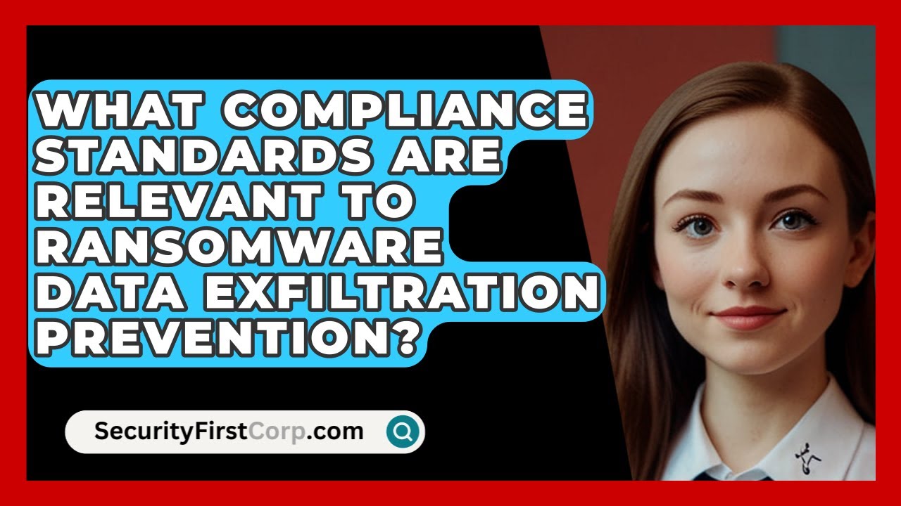 Relevant Compliance Standards for Ransomware Data Exfiltration Prevention