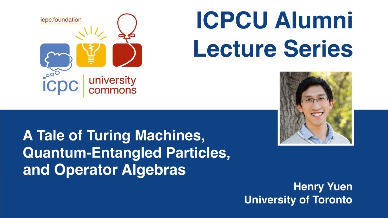 ICPCU by Henry Yuen: Unlocking the Mysteries of Turing Machines, Quantum Particles & Operator Algebras 🤖