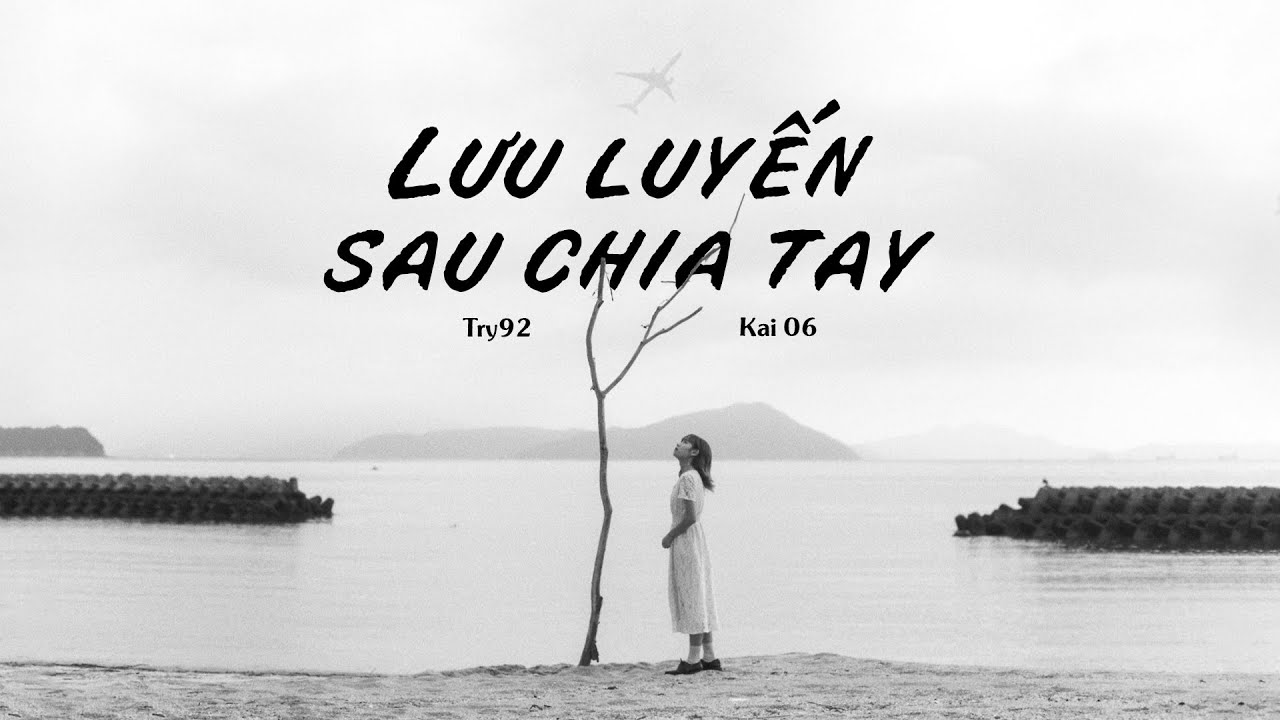 Lưu Luyến Sau Chia Tay - Try92 ft. Kai06 🎶
