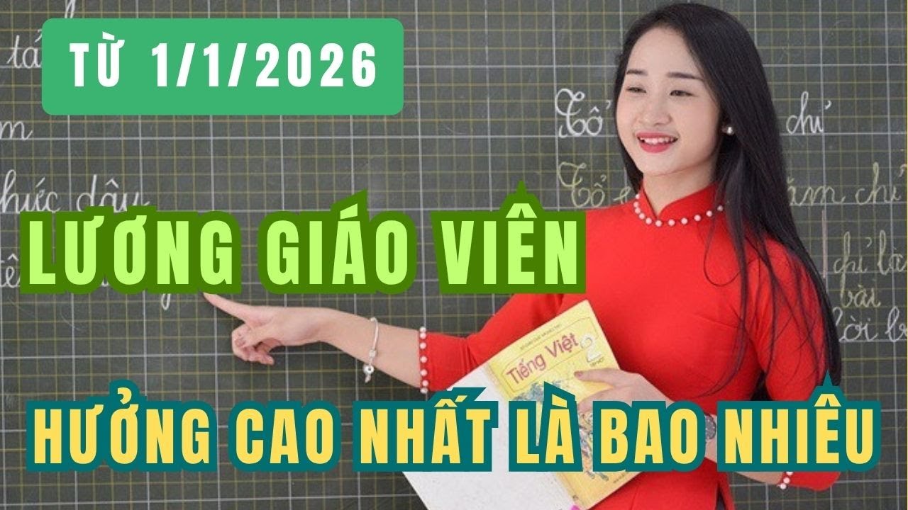 Lương Giáo Viên Cao Nhất Dự Kiến Từ 1/1/2026 📈