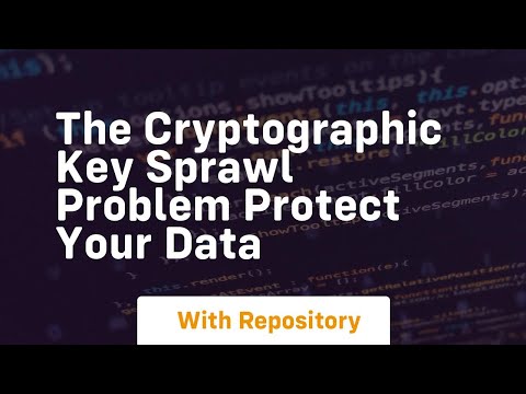 The cryptographic key sprawl problem protect your data