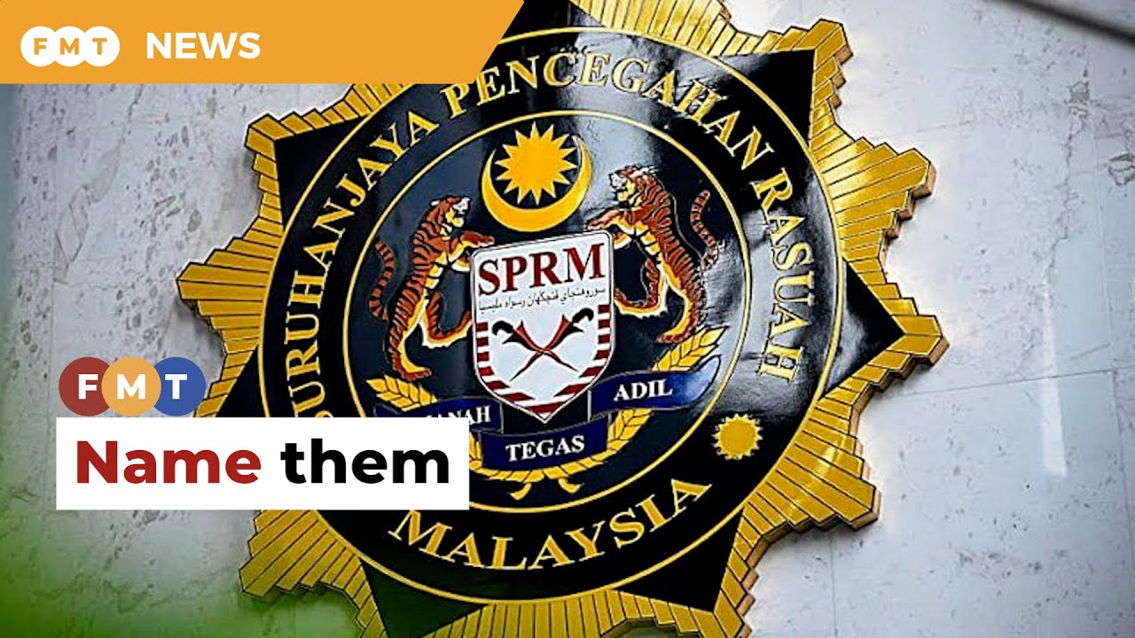 ​​Name the politicians facing graft probe, MACC urged