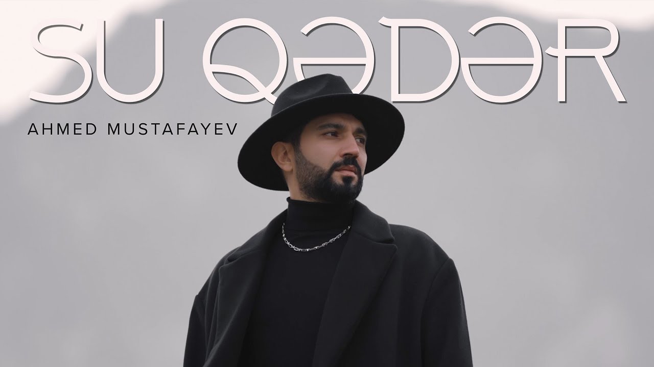 Ahmed Mustafayev - Su Qədər (Official Video)