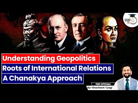 Understanding Geopolitics and International Relations Roots | World Politics | Chanakya | UPSC