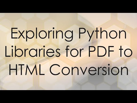 Exploring Python Libraries for PDF to HTML Conversion