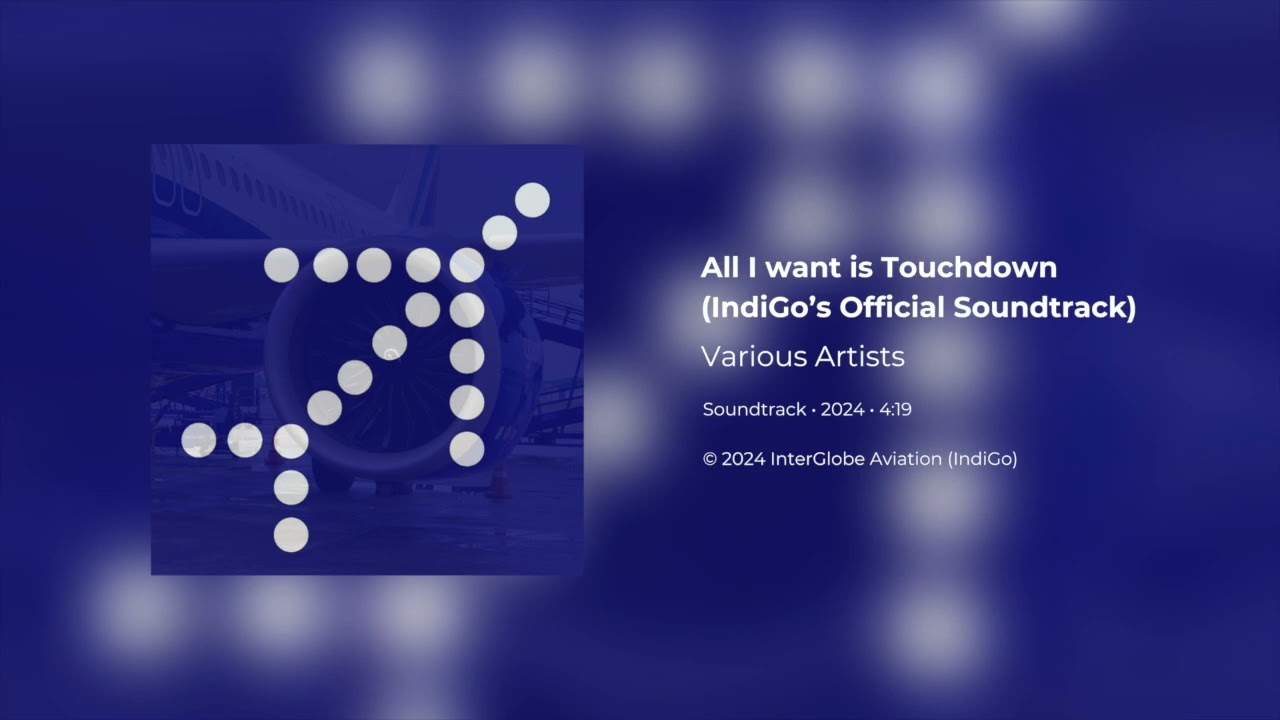 Listen to IndiGo's Official 2024 Boarding Soundtrack 'All I Want is Touchdown' ✈️